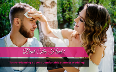 Beat the Heat! Tips For Planning a Cool & Comfortable Summer Wedding