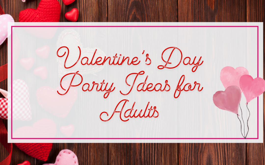 valentines day party ideas for adults