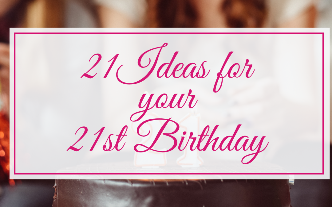 21 ideas for your 21st birthday